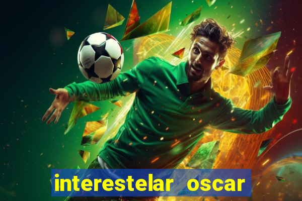 interestelar oscar interestelar quantos oscar